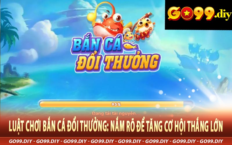 Luật Chơi Bắn Cá Đổi Thưởng: Nắm Rõ Để Tăng Cơ Hội Thắng Lớn