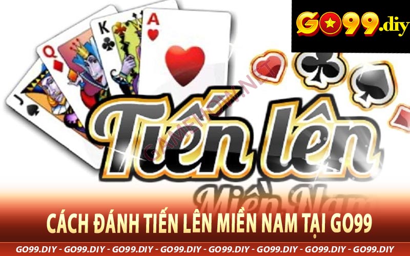 Cách đánh tiến lên miền nam tại go99