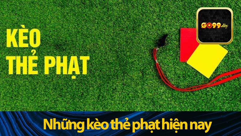 Những kèo thẻ phạt hiện nay