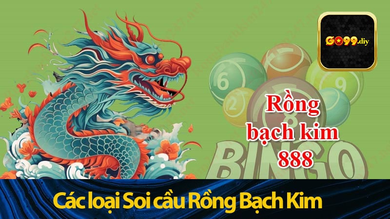 Các loại Soi cầu Rồng Bạch Kim phổ biến